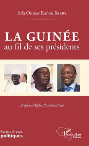 Title: La Guinée au fil de ses présidents, Author: Alfa Oumar Rafiou Barry