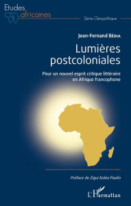 Title: Lumières postcoloniales: Pour un nouvel esprit citique littéraire en Afrique francophone, Author: Jean-Fernand Bédia