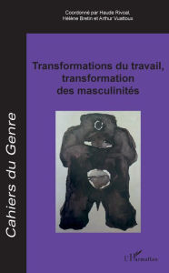 Title: Transformations du travail, transformation des masculinités, Author: Editions L'Harmattan