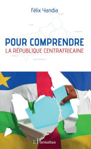 Title: Pour comprendre la République centrafricaine, Author: Félix Yandia