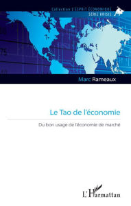 Title: Le Tao de l'économie: Du bon usage de l'économie de marché, Author: Marc Rameaux