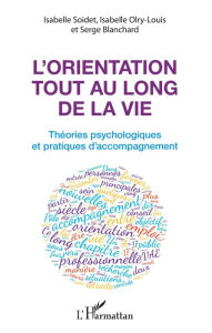 Title: L'orientation tout au long de la vie: Théories psychologiques et pratiques de l'accompagnement, Author: Isabelle Soidet