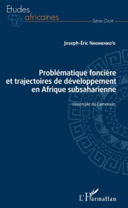 Title: Problématique foncière et trajectoires de développement en Afrique subsaharienne: L'exemple du Cameroun, Author: Joseph-Eric Nnomenko'o