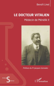 Title: Le docteur Vitalien: Médecin de Ménélik II, Author: Benoît Linel