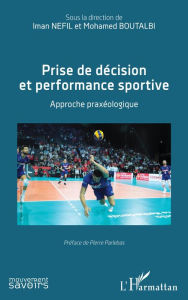 Title: Prise de décision et performance sportive: Approche praxéologique, Author: Iman Nefil