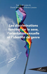 Title: Les discriminations fondées sur le sexe, l'orientation sexuelle et l'identité de genre, Author: Daniel Borrillo