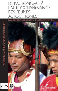 Title: De l'autonomie à l'autogouvernance des peuples autochtones: Manifestations du droit à l'autodétermination, Author: Patrick Kulesza