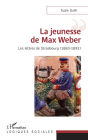 La jeunesse de Max Weber: Les lettres de Strasbourg (1883-1892)