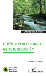 Title: Le développement durable : mythe ou nécessité ?, Author: Christophe Albarran