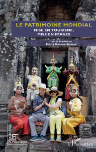 Title: Le patrimoine mondial: Mise en tourisme, mise en images, Author: Editions L'Harmattan