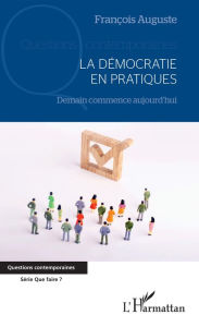 Title: La démocratie en pratiques: Demain commence aujourd'hui, Author: François Auguste