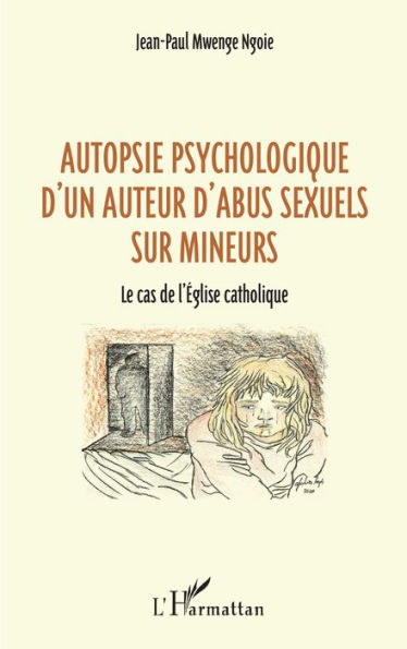 Autopsie psychologique d'un auteur d'abus sexuel sur mineurs: Le cas de l'Église catholique