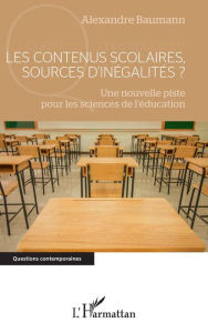 Title: Les contenus scolaires, sources d'inégalités ?: Une nouvelle piste pour les sciences de l'éducation, Author: Alexandre Baumann