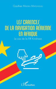 Title: Les carences de la navigation aérienne en Afrique: Le cas de la FIR Kinshasa, Author: Gauthier Madika Matungulu