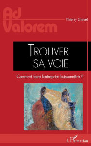 Title: Trouver sa voie: Comment faire l'entreprise buissonnière ?, Author: Thierry Chavel