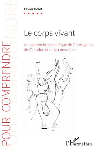 Le corps vivant: Une approche scientifique de l'intelligence, de l'émotion et de la conscience