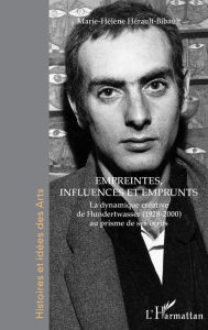 Title: Empreintes, influences et emprunts: La dynamique créative de Hundertwasser (1928-2000) au prisme de ses écrits, Author: Marie-Hélène Hérault-Bibault
