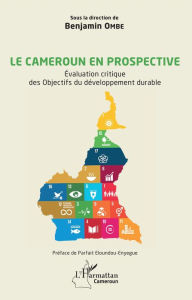 Title: Le Cameroun en prospective: Evaluation critique des Objectifs du développement durable, Author: Benjamin Ombe