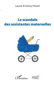 Title: Le scandale des assistantes maternelles, Author: Louise Perseil