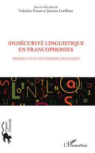 Title: (In)sécurité linguistique en francophonies: Perspectives in(ter)disciplinaires, Author: Valentin Feussi