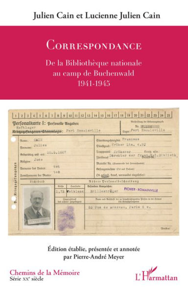 Julien Cain et Lucienne Julien Cain: Correspondance - De la Bibliothèque nationale au camp de Buchenwald 1941-1945