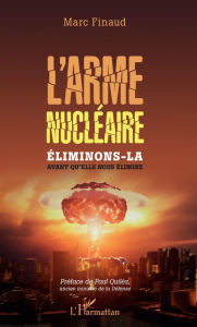 Title: L'arme nucléaire: Eliminons-la avant qu'elle nous élimine, Author: Marc Finaud