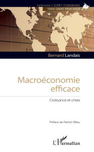 Title: Macroéconomie efficace: Croissance et crises, Author: Bernard Landais