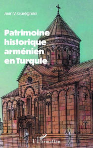 Title: Patrimoine historique arménien en Turquie, Author: Jean-Varoujean Guréghian