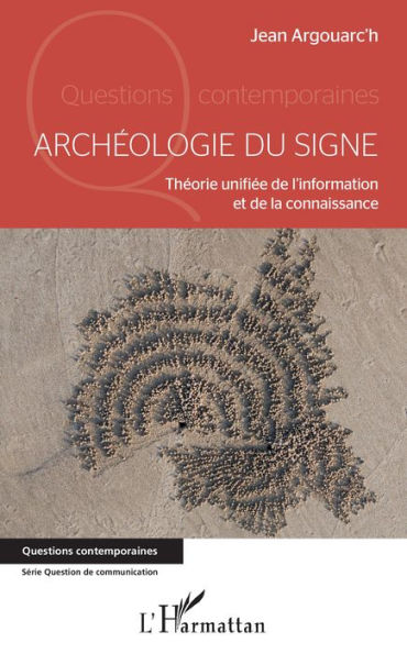 Archéologie du signe: Théorie unifiée de l'information et de la connaissance