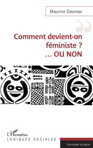 Title: Comment devient-on féministe ? ...OU NON, Author: Maurice Daumas