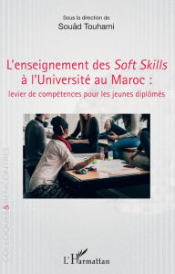 Title: L'enseignement des Soft Skills à l'Université au Maroc :: levier de compétences pour les jeunes diplômés, Author: Editions L'Harmattan