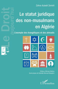 Title: Le statut juridique des non-musulmans en Algérie: L'exemple des évangéliques et des ahmadis, Author: Zohra Aziadé Zemirli