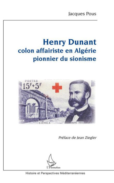 Henry Dunant: Colon affairiste en Algérie - pionnier du sionisme