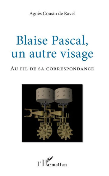 Blaise Pascal, un autre visage: Au fil de sa correspondance