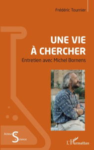 Title: Une vie à chercher: Entretien avec Michel Bornens, Author: Frédéric Tournier