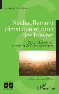 Title: Réchauffement climatique et droit des brevets: Carcan du pollueur et turbine de l'innovation verte, Author: Romain Soustelle