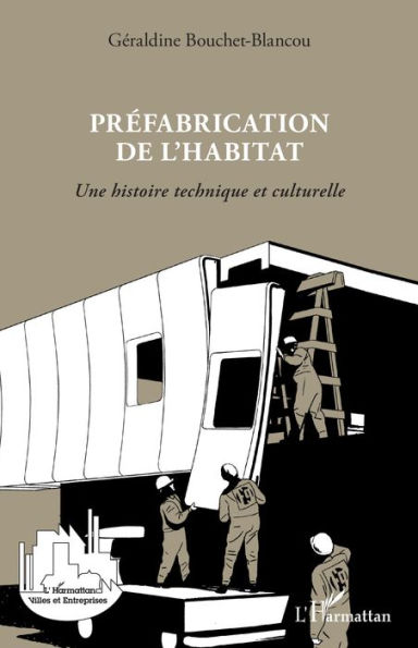 Préfabrication de l'habitat: Une histoire technique et culturelle