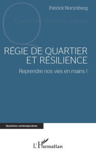 Title: Régie de quartier et résilience: Reprendre nos vies en mains !, Author: Patrick Norynberg