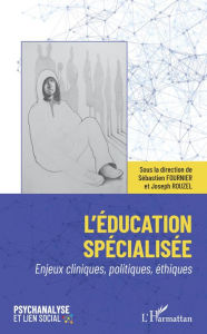 Title: L'éducation spécialisée: Enjeux cliniques, politiques, éthiques, Author: Sébastien Fournier