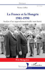 La France et la Hongrie: 1981-1990 - Analyse d'un rapprochement inédit mais limité