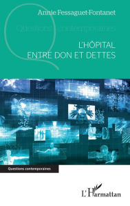 Title: L'hôpital entre don et dettes, Author: Annie Fessaguet-Fontanet
