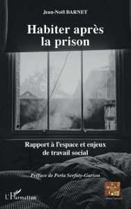 Title: Habiter après la prison: Rapport à l'espace et enjeux de travail social, Author: Jean-Noël Barnet