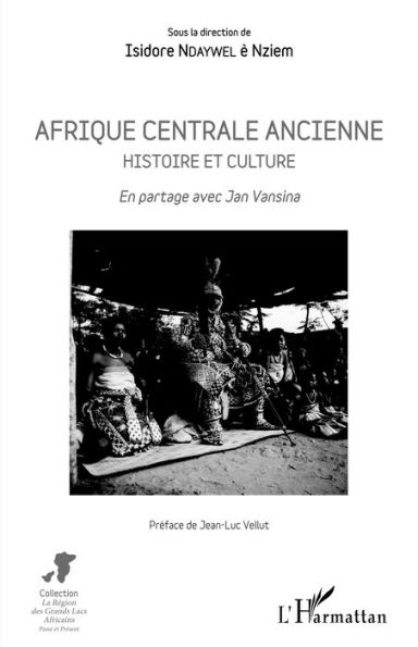 Afrique centrale ancienne. Histoire et culture: En partage avec Jan Vansina