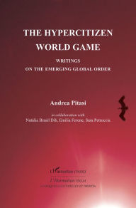Title: The Hypercitizen World Game: Writings on the Emerging Global Order, Author: Andrea Pitasi