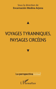 Title: Voyages tyranniques, paysages circéens, Author: Encarnación Medina Arjona