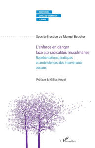 Title: L'enfance en danger face aux radicalités musulmanes: Représentations, pratiques et ambivalences des intervenants sociaux, Author: Manuel Boucher