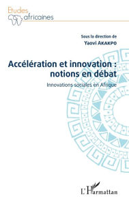 Title: Accélération et innovation : notions en débat: Innovations sociales en Afrique, Author: Yaovi Akakpo