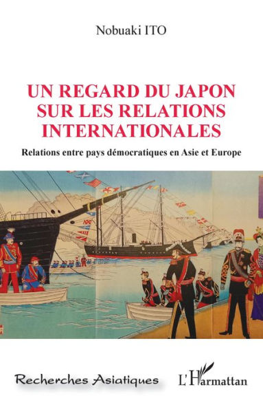 Un regard du Japon sur les relations internationales: Relations entre pays démocratiques en Asie et Europe