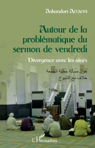 Title: Autour de la problématique du sermon de vendredi: Divergence avec les aînés, Author: Askandari Allaoui