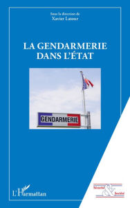Title: La gendarmerie dans l'Etat, Author: Xavier Latour